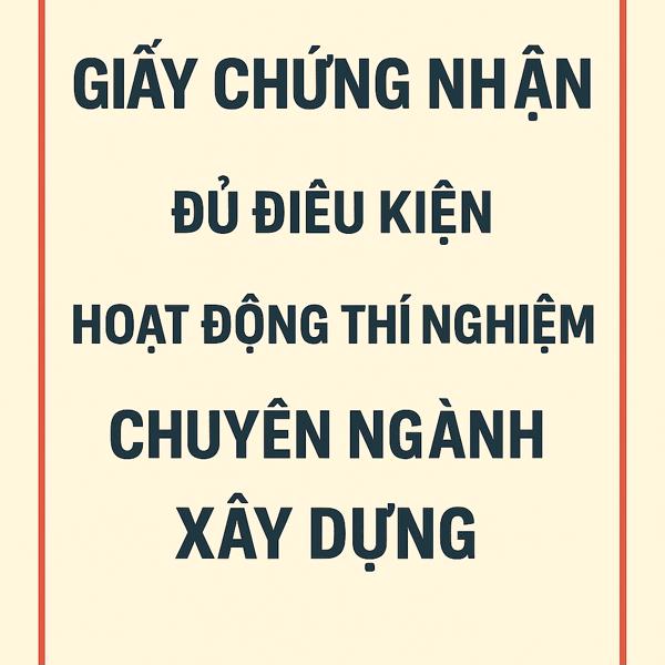 Giấy chứng nhận đủ điều kiện hoạt động thí nghiệm chuyên ngành xây dựng (sửa đổi, bổ sung) của Công ty Cổ phần Đầu tư Hạ tầng Miền Trung