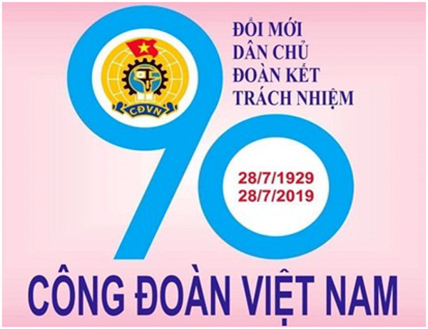 Tuyên truyền kỷ niệm 90 năm Ngày thành lập Công đoàn Việt Nam (28/7/1929-28/7/2019) 