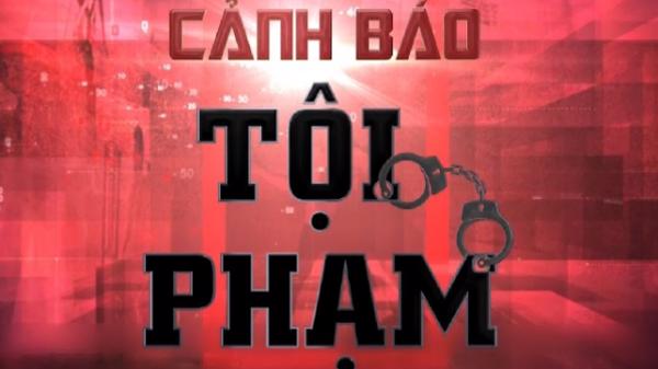 Cảnh báo phương thức, thủ đoạn hoạt động của một số loại tội phạm và khuyến cáo người dân cần chú ý